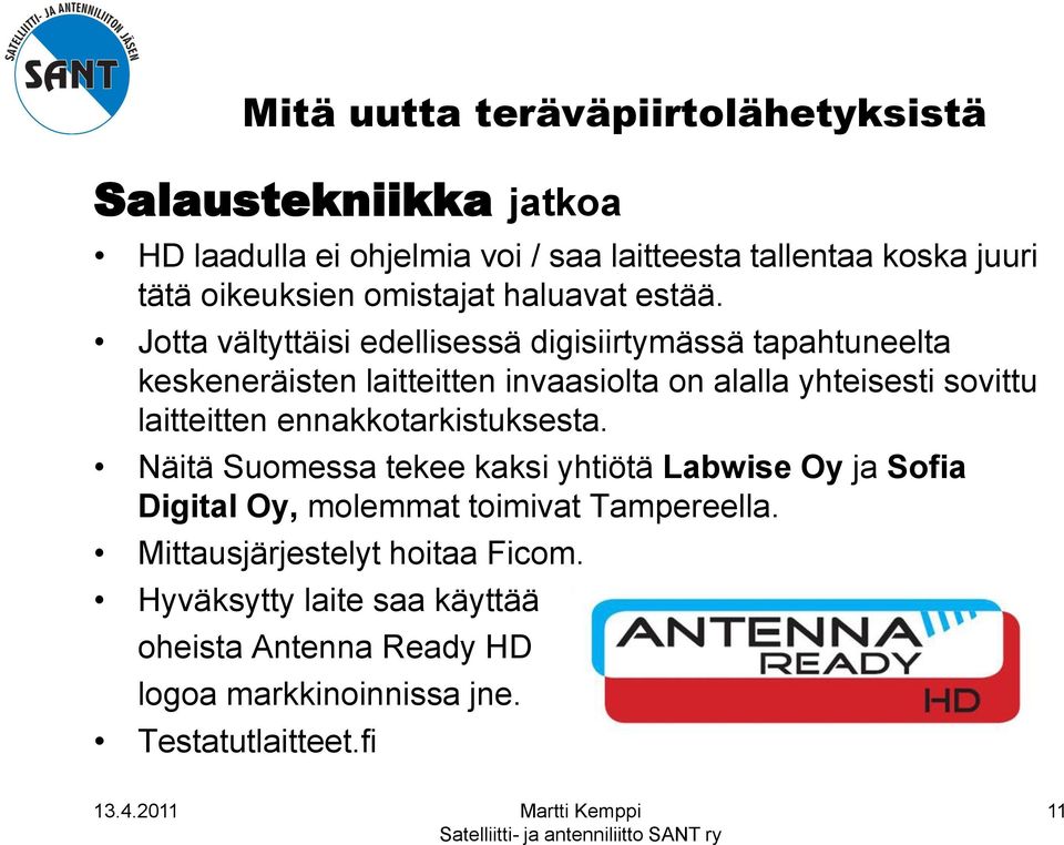 laitteitten ennakkotarkistuksesta. Näitä Suomessa tekee kaksi yhtiötä Labwise Oy ja Sofia Digital Oy, molemmat toimivat Tampereella.