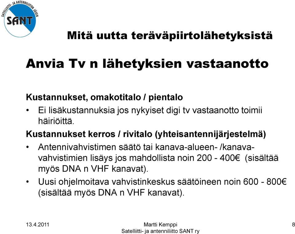 Kustannukset kerros / rivitalo (yhteisantennijärjestelmä) Antennivahvistimen säätö tai kanava-alueen-