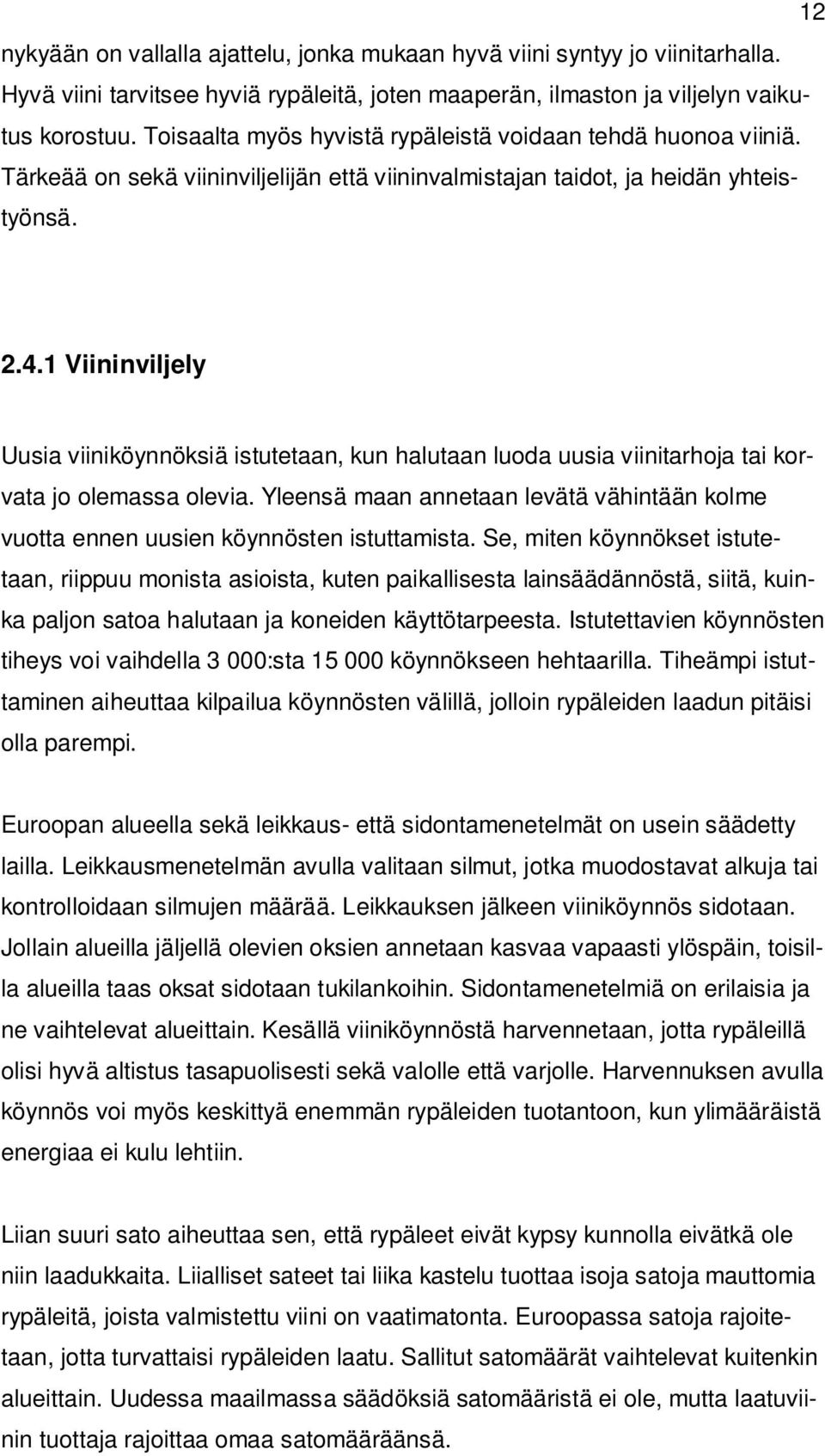 1 Viininviljely Uusia viiniköynnöksiä istutetaan, kun halutaan luoda uusia viinitarhoja tai korvata jo olemassa olevia.