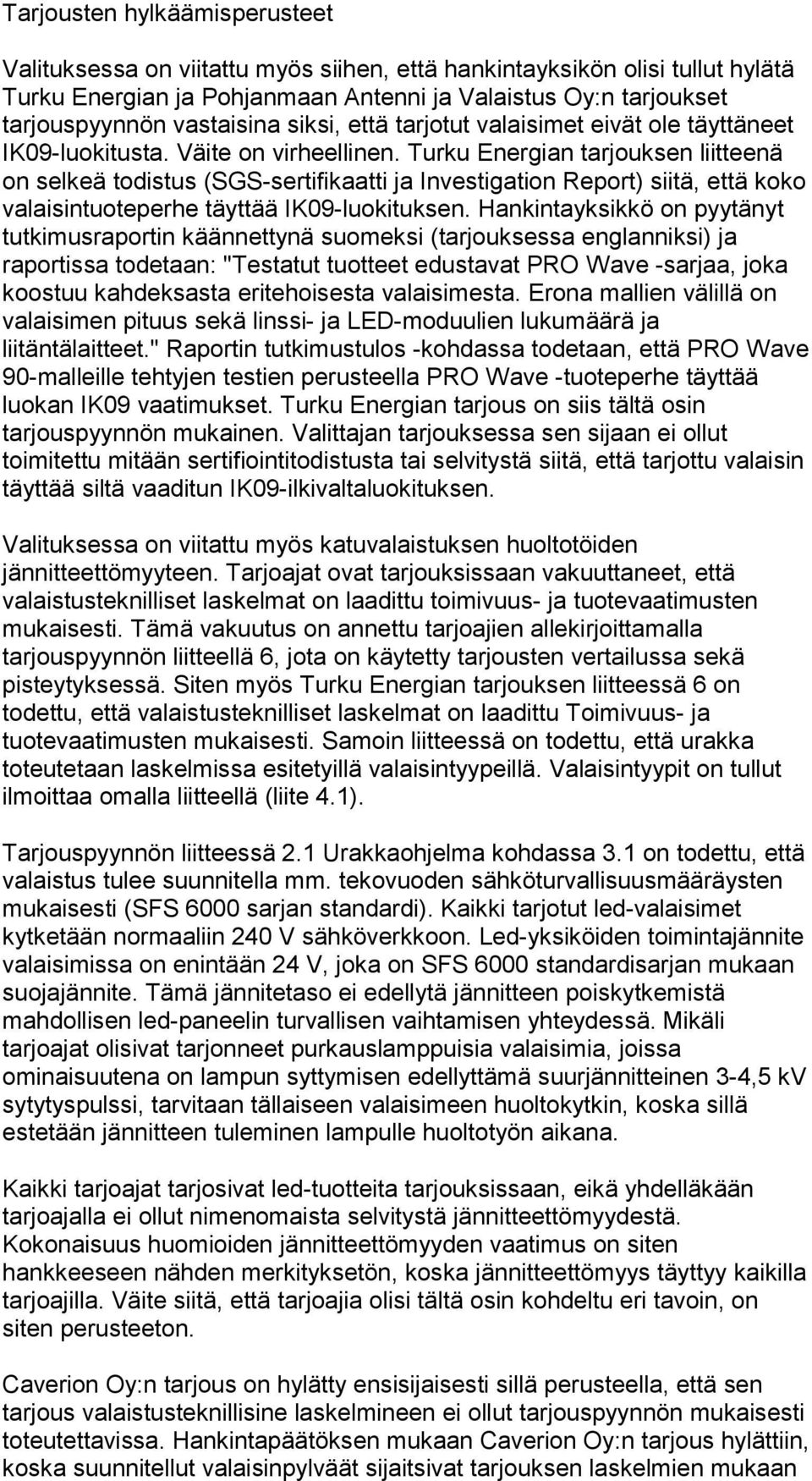 Turku Energian tarjouksen liitteenä on selkeä todistus (SGS-sertifikaatti ja Investigation Report) siitä, että koko valaisintuoteperhe täyttää IK09-luokituksen.