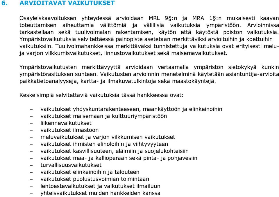 Ympäristövaikutuksia selvitettäessä painopiste asetetaan merkittäviksi arvioituihin ja koettuihin vaikutuksiin.