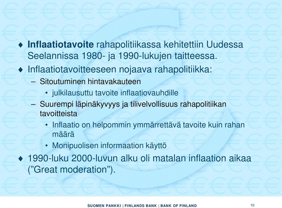 inflaatiovauhdille Suurempi läpinäkyvyys ja tilivelvollisuus rahapolitiikan tavoitteista Inflaatio on helpommin