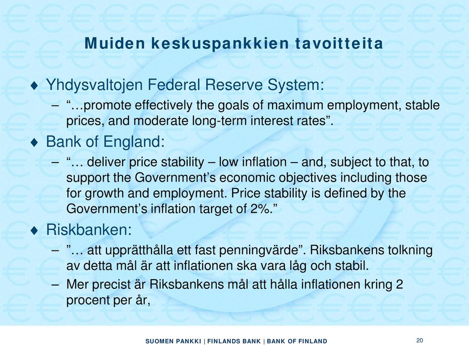 Bank of England: deliver price stability low inflation and, subject to that, to support the Government s economic objectives including those for growth and