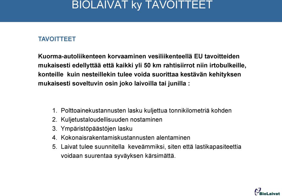 junilla : 1. Polttoainekustannusten lasku kuljettua tonnikilometriä kohden 2. Kuljetustaloudellisuuden nostaminen 3. Ympäristöpäästöjen lasku 4.