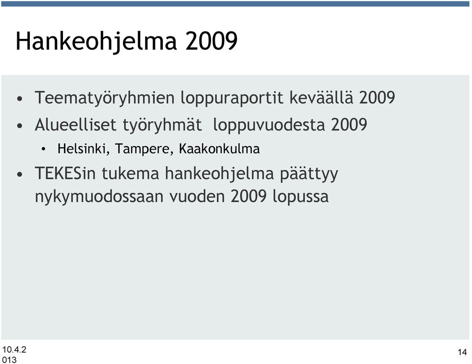 2009 Helsinki, Tampere, Kaakonkulma TEKESin tukema