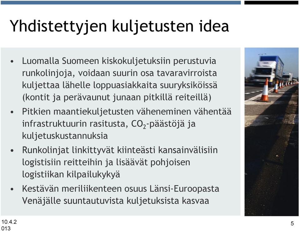 infrastruktuurin rasitusta, CO 2 -päästöjä ja kuljetuskustannuksia Runkolinjat linkittyvät kiinteästi kansainvälisiin logistisiin