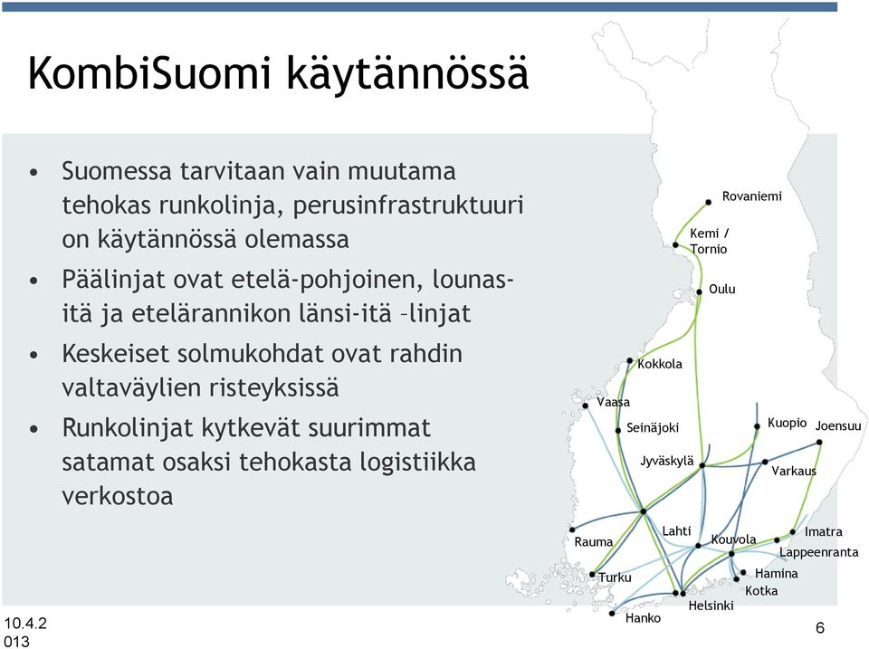 risteyksissä Runkolinjat kytkevät suurimmat satamat osaksi tehokasta logistiikka verkostoa Rauma Vaasa Turku Kokkola