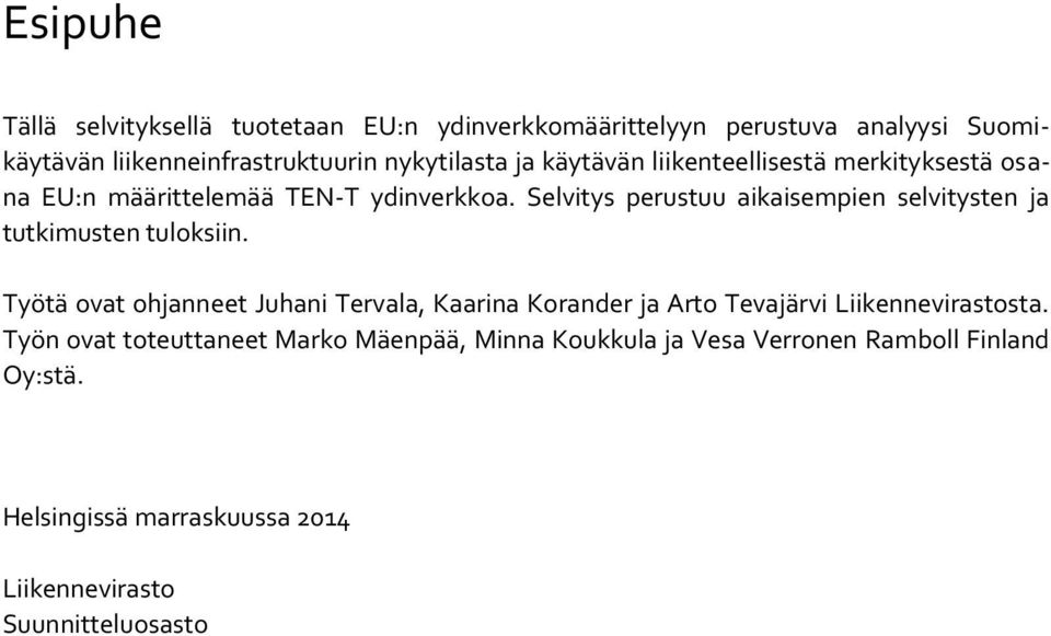 Selvitys perustuu aikaisempien selvitysten ja tutkimusten tuloksiin.