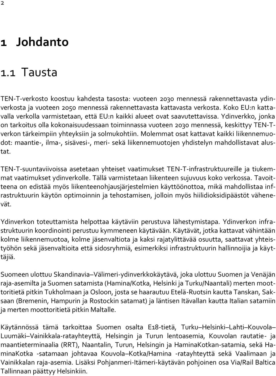Ydinverkko, jonka on tarkoitus olla kokonaisuudessaan toiminnassa vuoteen 2030 mennessä, keskittyy TEN-Tverkon tärkeimpiin yhteyksiin ja solmukohtiin.