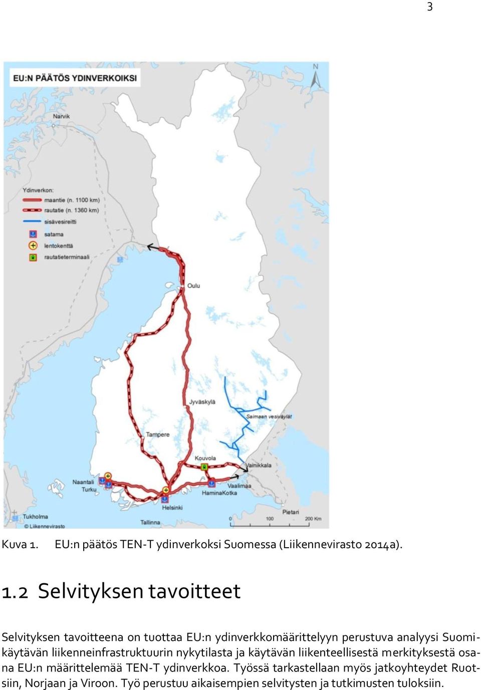 2 Selvityksen tavoitteet Selvityksen tavoitteena on tuottaa EU:n ydinverkkomäärittelyyn perustuva analyysi