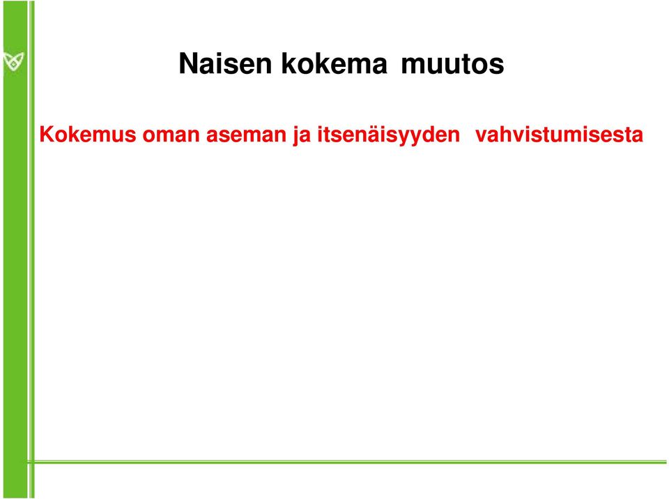 riippumattomuuteen Elinikäinen oppiminen ja opiskelumahdollisuuksien monipuolisuus Tasa-arvo naisten ja miesten välillä