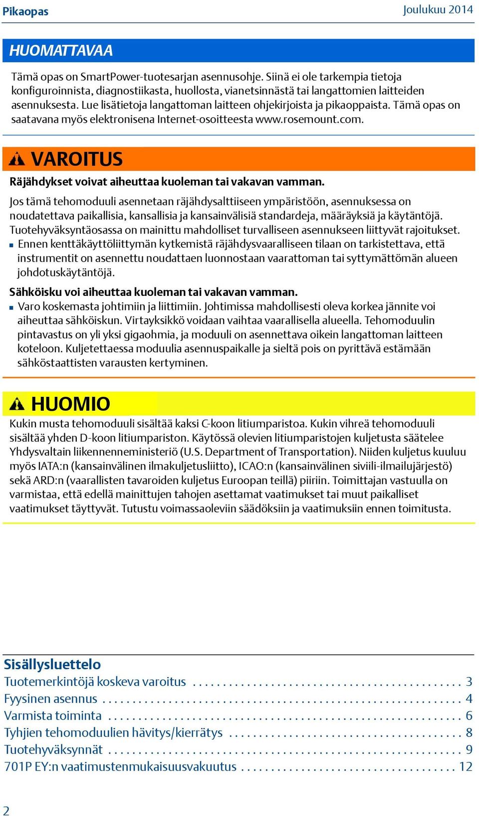 VAROITUS Räjähdykset voivat aiheuttaa kuoleman tai vakavan vamman.