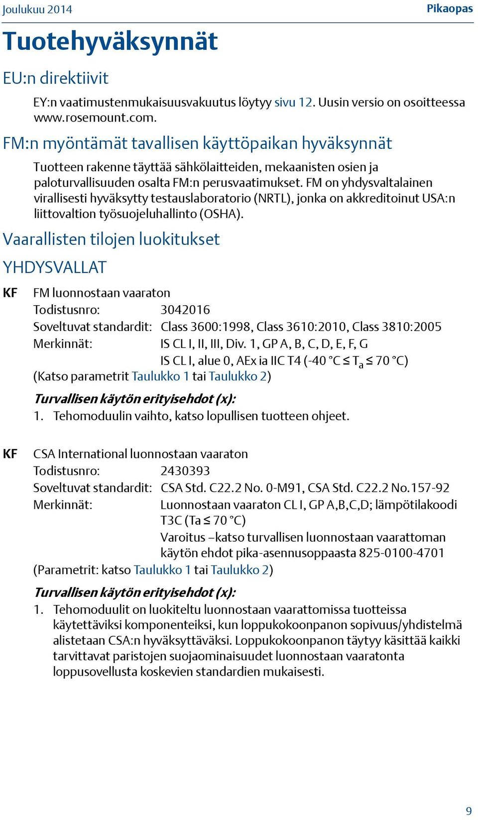 FM on yhdysvaltalainen virallisesti hyväksytty testauslaboratorio (NRTL), jonka on akkreditoinut USA:n liittovaltion työsuojeluhallinto (OSHA).