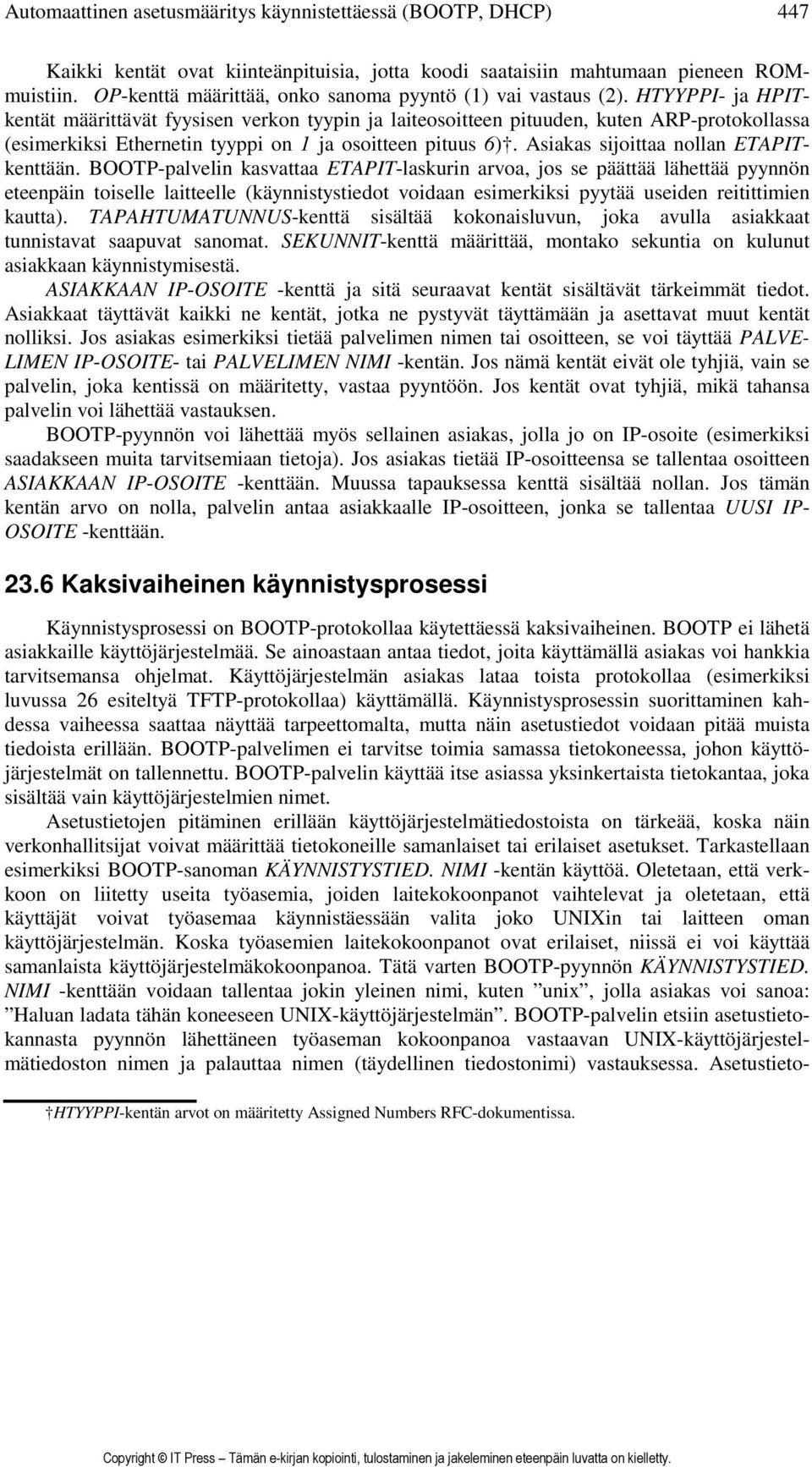 HTYYPPI- ja HPITkentät määrittävät fyysisen verkon tyypin ja laiteosoitteen pituuden, kuten ARP-protokollassa (esimerkiksi Ethernetin tyyppi on 1 ja osoitteen pituus 6).
