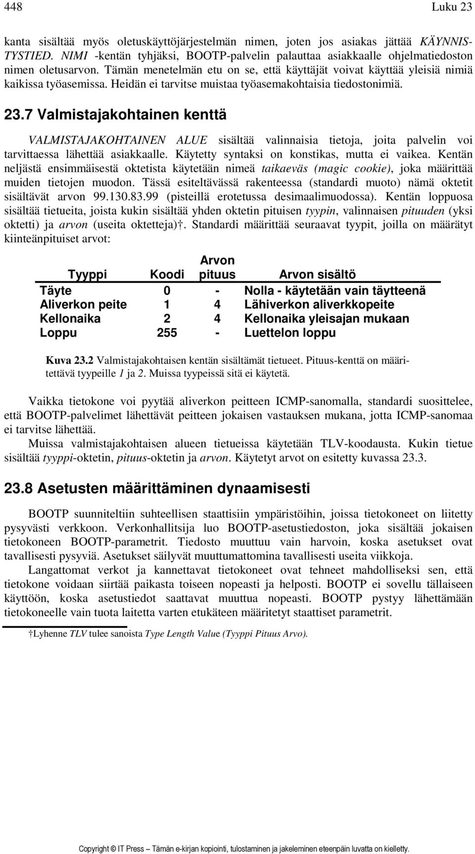 Heidän ei tarvitse muistaa työasemakohtaisia tiedostonimiä. 23.7 Valmistajakohtainen kenttä VALMISTAJAKOHTAINEN ALUE sisältää valinnaisia tietoja, joita palvelin voi tarvittaessa lähettää asiakkaalle.