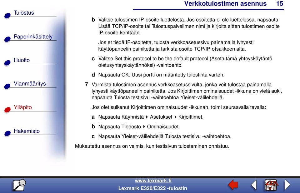 c Valitse Set this protocol to be the default protocol (Aseta tämä yhteyskäytäntö oletusyhteyskäytännöksi) -vaihtoehto. d Napsauta OK. Uusi portti on määritetty tulostinta varten.