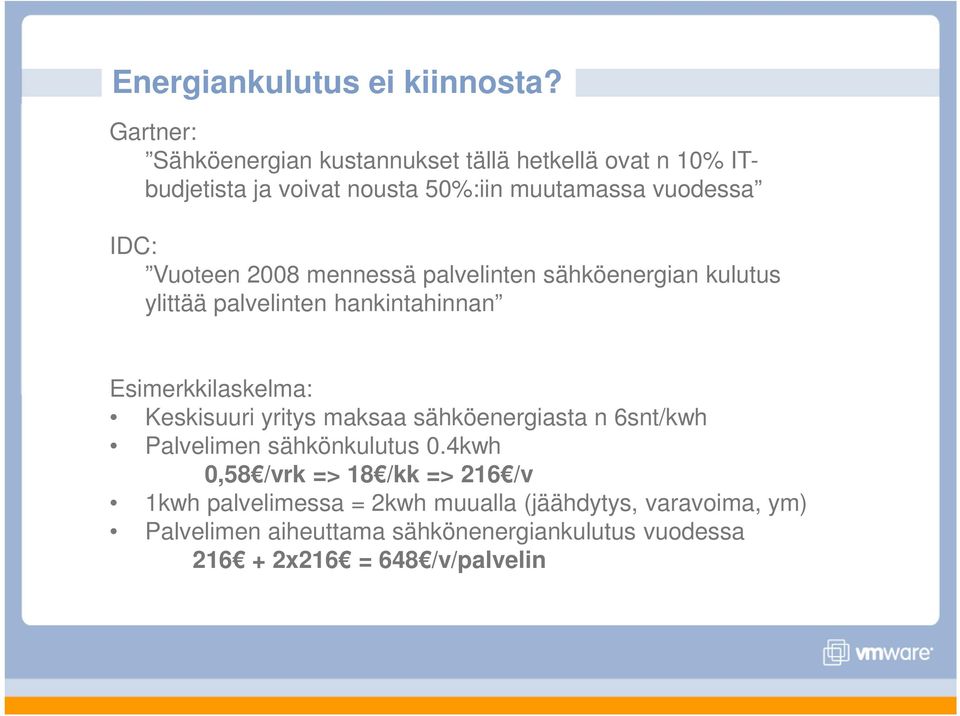 Vuoteen 2008 mennessä palvelinten sähköenergian kulutus ylittää palvelinten hankintahinnan Esimerkkilaskelma: Keskisuuri yritys