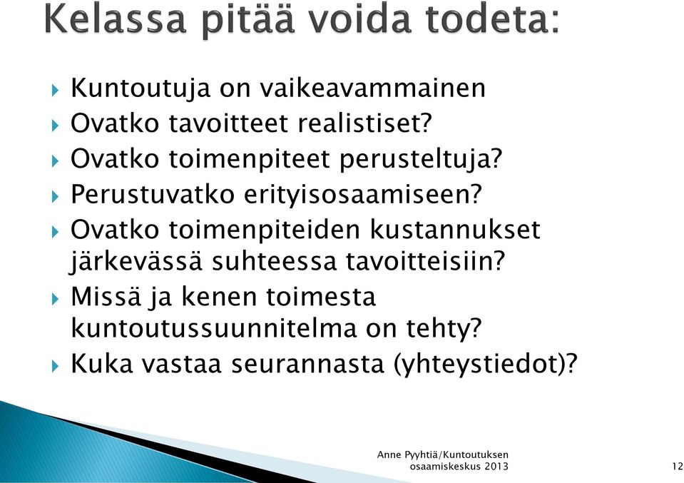 Ovatko toimenpiteiden kustannukset järkevässä suhteessa tavoitteisiin?