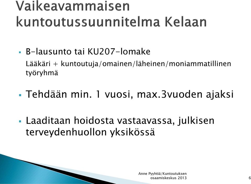 työryhmä Tehdään min. 1 vuosi, max.