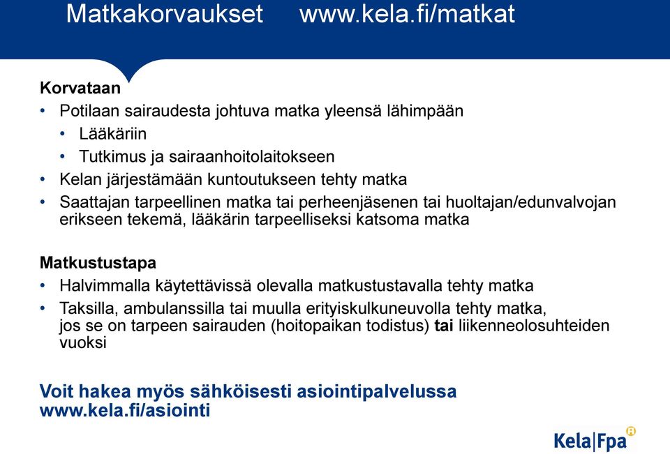 tehty matka Saattajan tarpeellinen matka tai perheenjäsenen tai huoltajan/edunvalvojan erikseen tekemä, lääkärin tarpeelliseksi katsoma matka