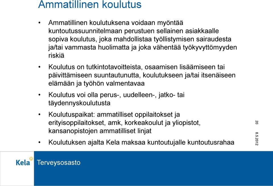 päivittämiseen suuntautunutta, koulutukseen ja/tai itsenäiseen elämään ja työhön valmentavaa Koulutus voi olla perus-, uudelleen-, jatko- tai täydennyskoulutusta