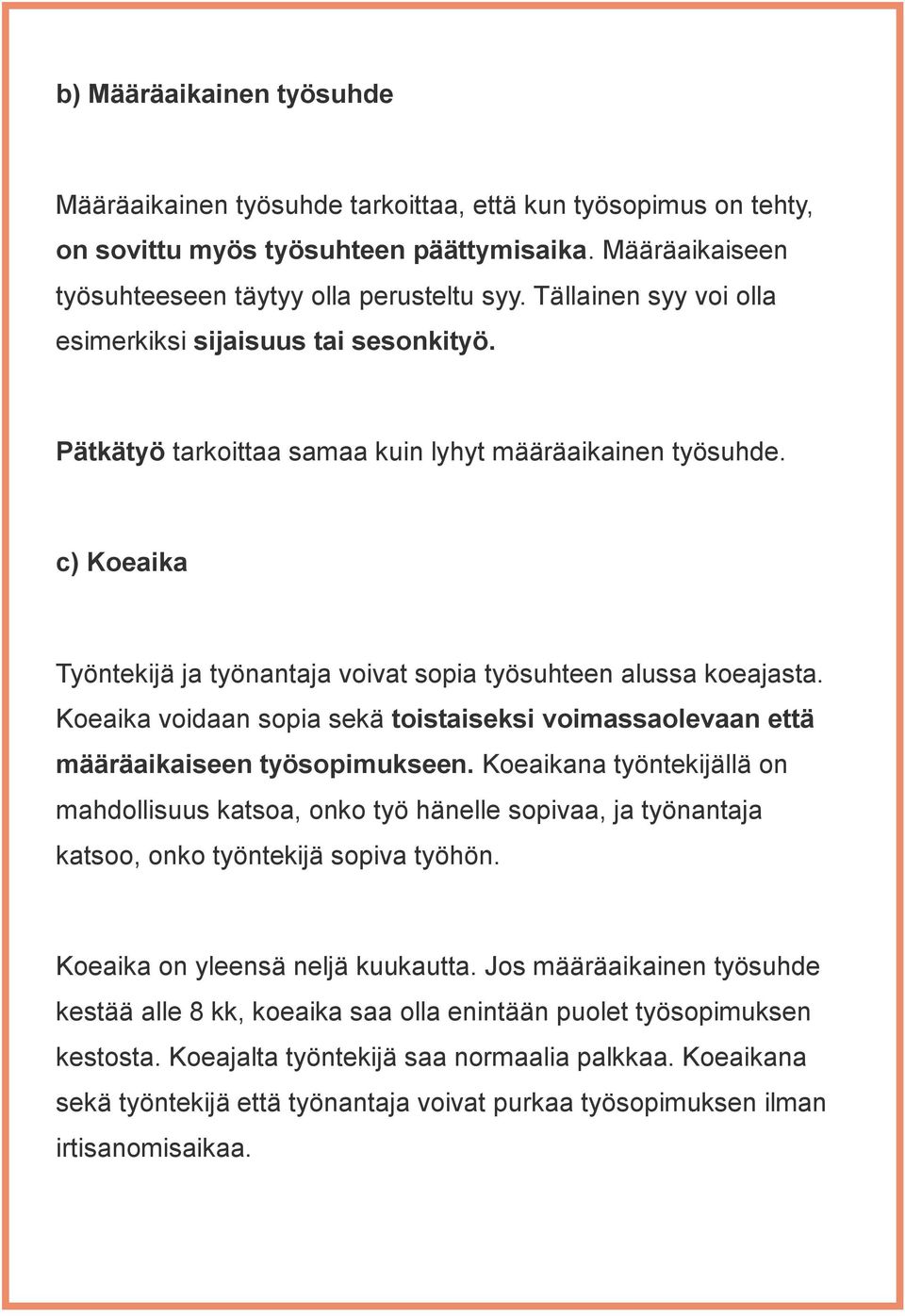 Koeaika voidaan sopia sekä toistaiseksi voimassaolevaan että määräaikaiseen työsopimukseen.