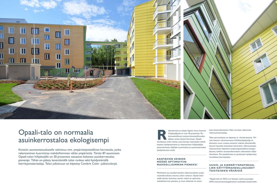 Talon julkisivuun on käytetty Cembrit Color -julkisivulevyä. R akentamisen ja talojen käytön osuus Suomen hiilijalanjäljestä on noin 40 prosenttia.