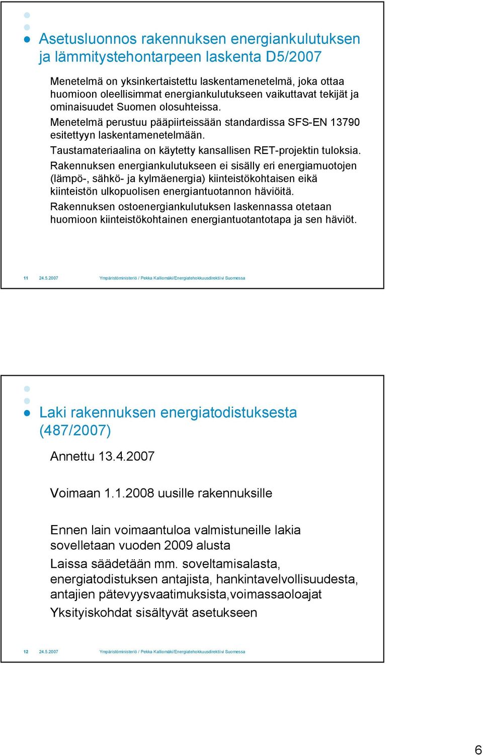 Taustamateriaalina on käytetty kansallisen RET projektin tuloksia.