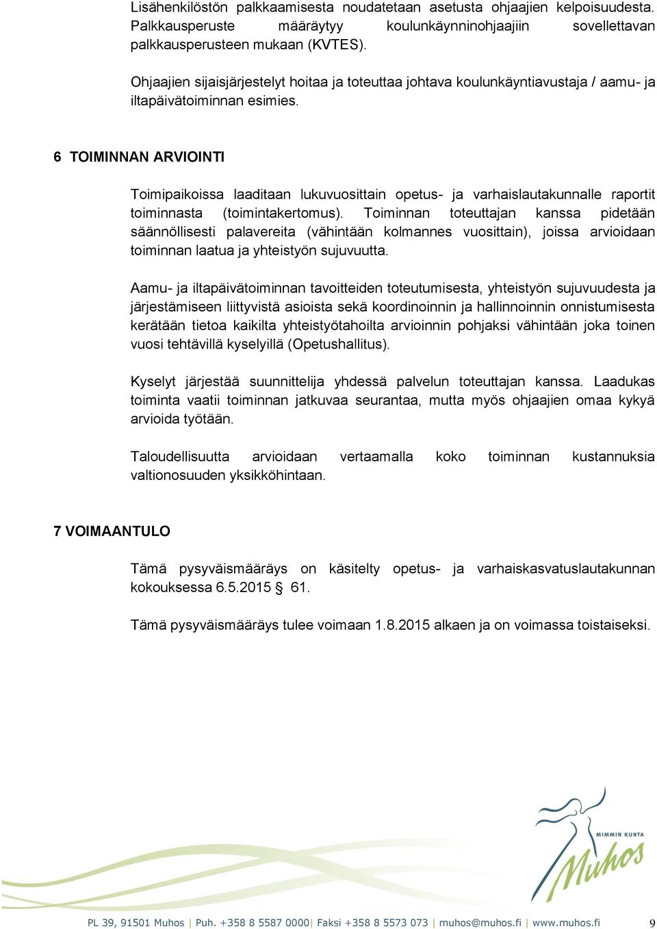 6 TOIMINNAN ARVIOINTI Toimipaikoissa laaditaan lukuvuosittain opetus- ja varhaislautakunnalle raportit toiminnasta (toimintakertomus).