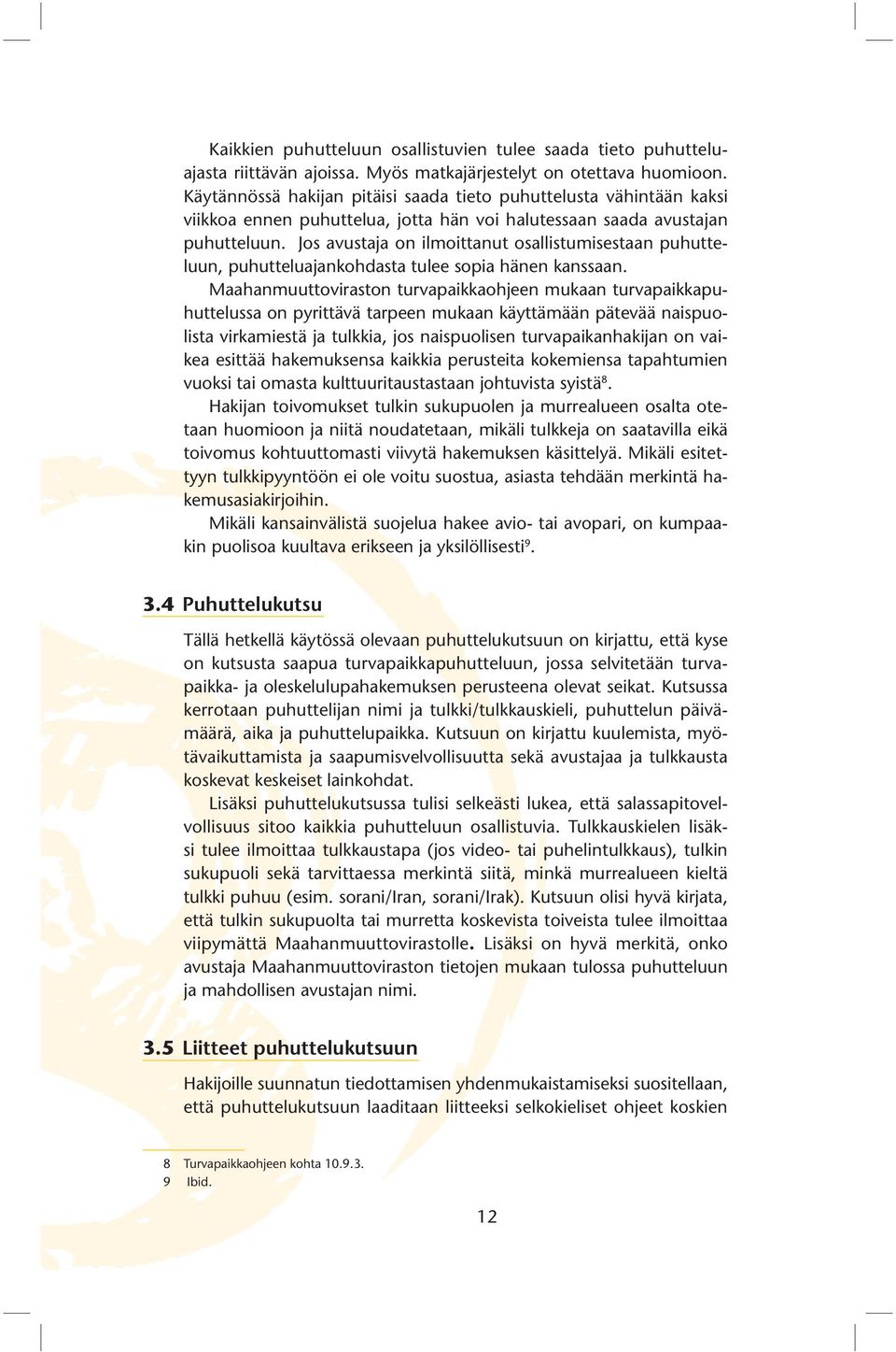 Jos avustaja on ilmoittanut osallistumisestaan puhutteluun, puhutteluajankohdasta tulee sopia hänen kanssaan.