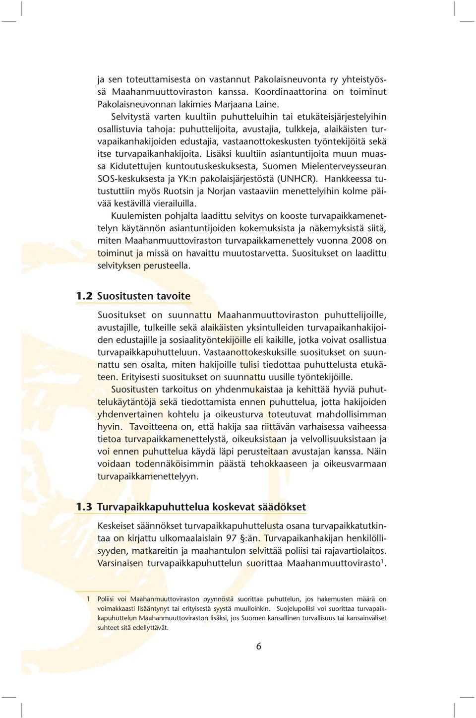 työntekijöitä sekä itse turvapaikanhakijoita.