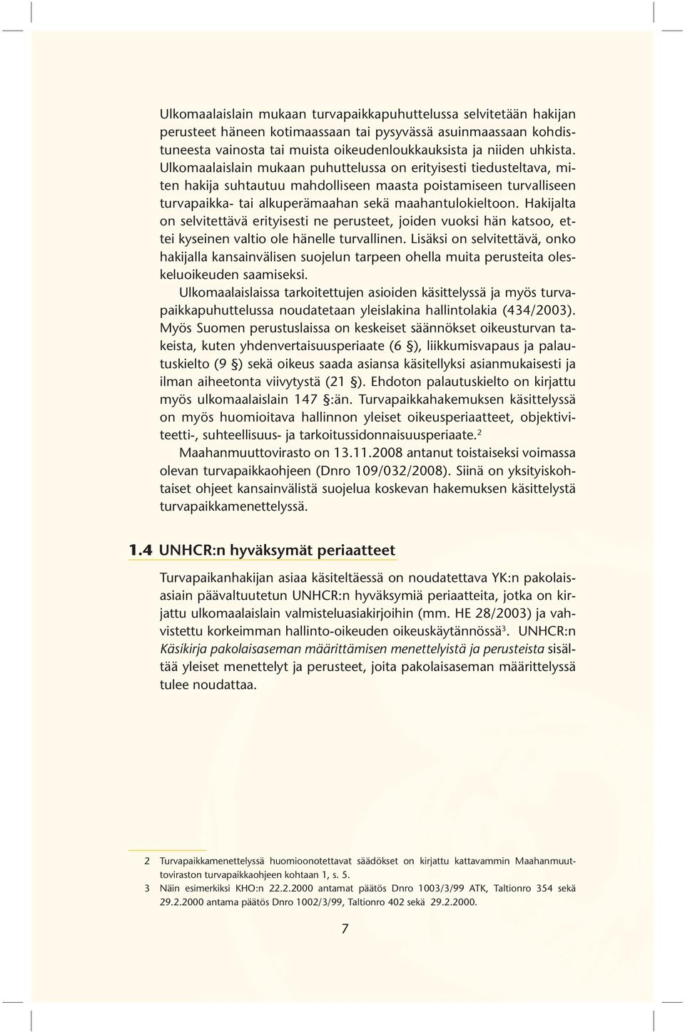 Hakijalta on selvitettävä erityisesti ne perusteet, joiden vuoksi hän katsoo, ettei kyseinen valtio ole hänelle turvallinen.