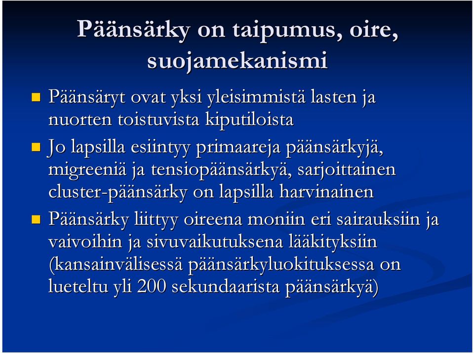 cluster-päänsärky on lapsilla harvinainen Päänsärky liittyy oireena moniin eri sairauksiin ja vaivoihin ja