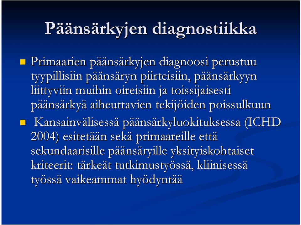 tekijöiden poissulkuun Kansainvälisessä päänsärkyluokituksessa (ICHD 2004) esitetään sekä primaareille