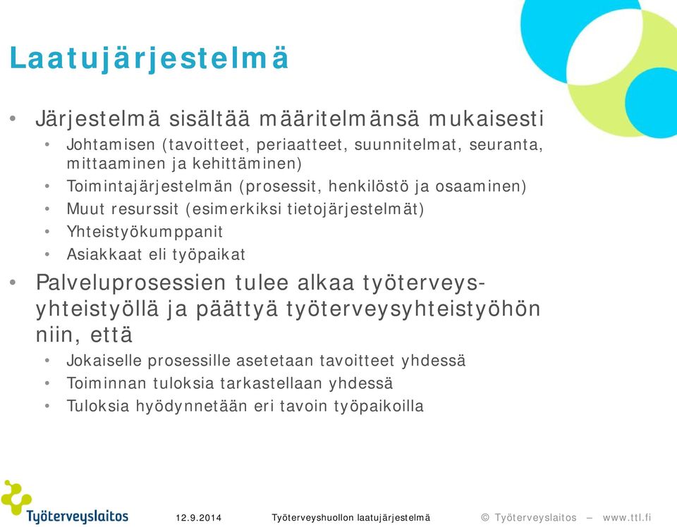 Yhteistyökumppanit Asiakkaat eli työpaikat Palveluprosessien tulee alkaa työterveysyhteistyöllä ja päättyä työterveysyhteistyöhön