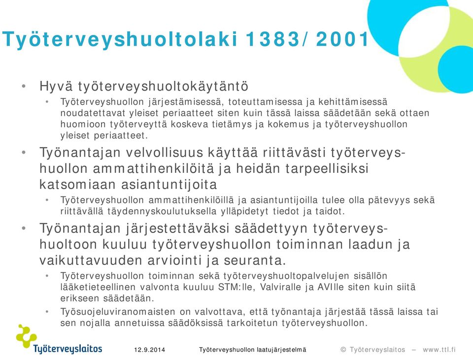 Työnantajan velvollisuus käyttää riittävästi työterveyshuollon ammattihenkilöitä ja heidän tarpeellisiksi katsomiaan asiantuntijoita Työterveyshuollon ammattihenkilöillä ja asiantuntijoilla tulee