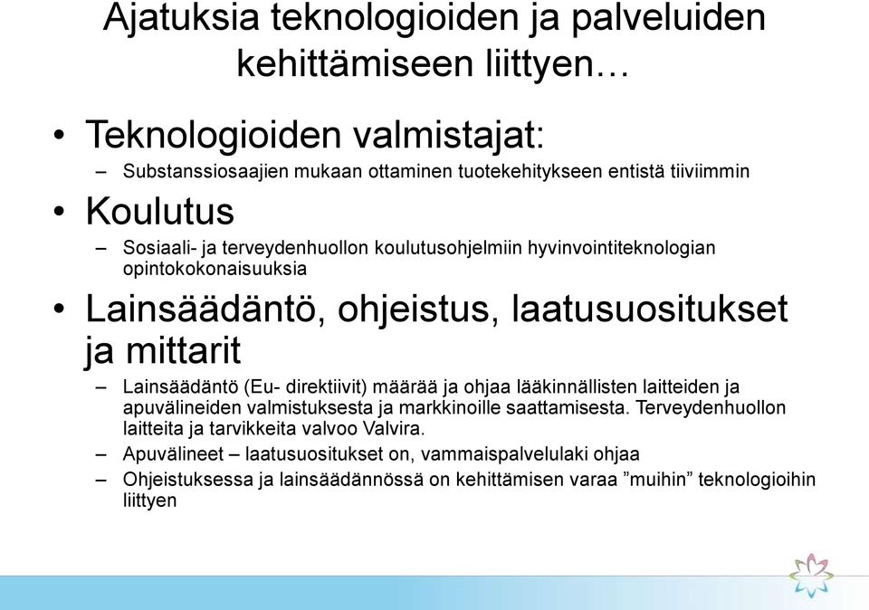 Lainsäädäntö (Eu- direktiivit) määrää ja ohjaa lääkinnällisten laitteiden ja apuvälineiden valmistuksesta ja markkinoille saattamisesta.