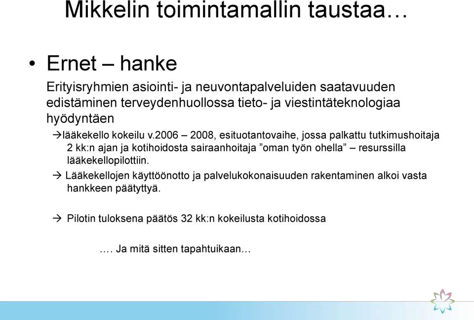 2006 2008, esituotantovaihe, jossa palkattu tutkimushoitaja 2 kk:n ajan ja kotihoidosta sairaanhoitaja oman työn ohella resurssilla