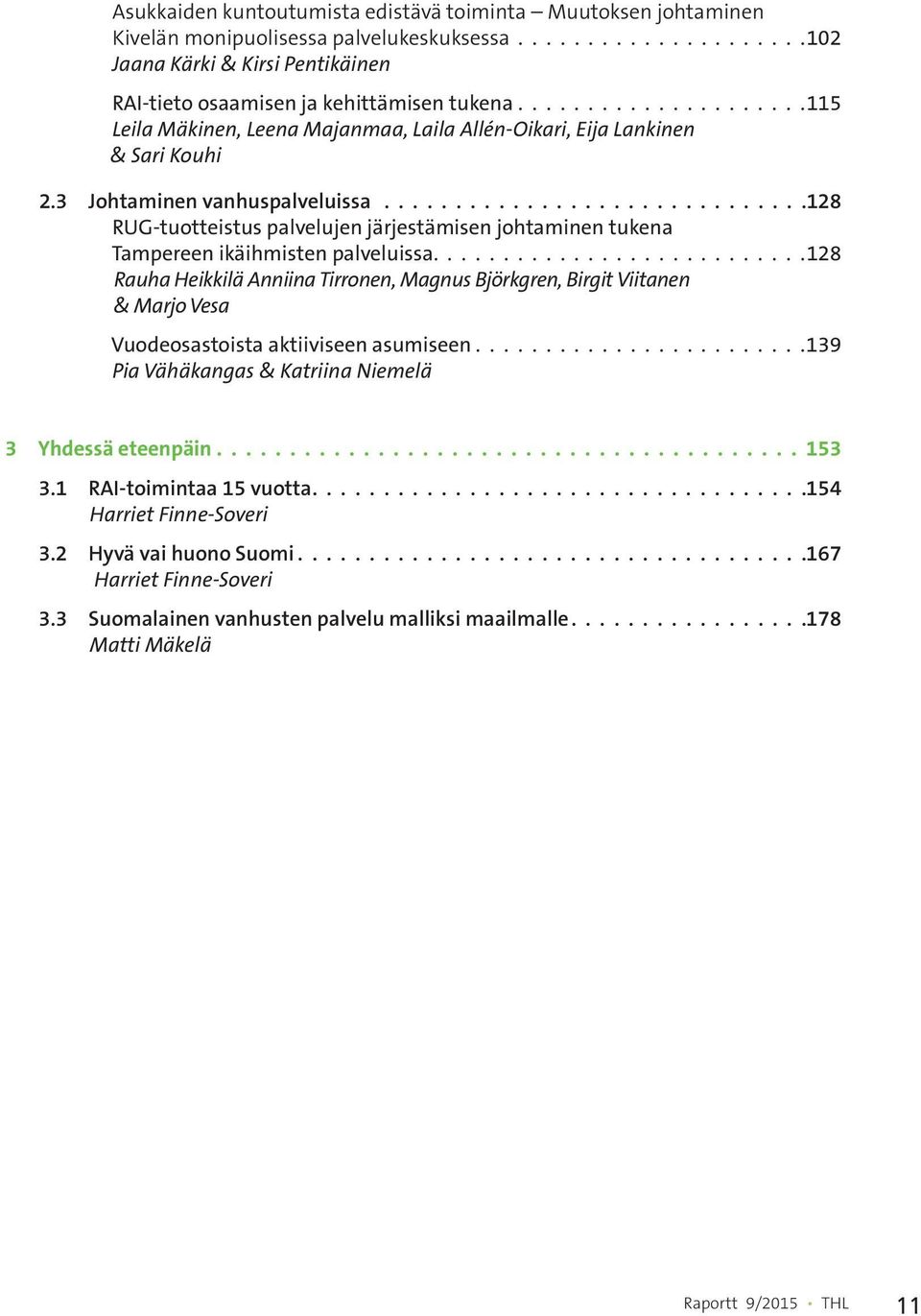 .............................128 RUG-tuotteistus palvelujen järjestämisen johtaminen tukena Tampereen ikäihmisten palveluissa.