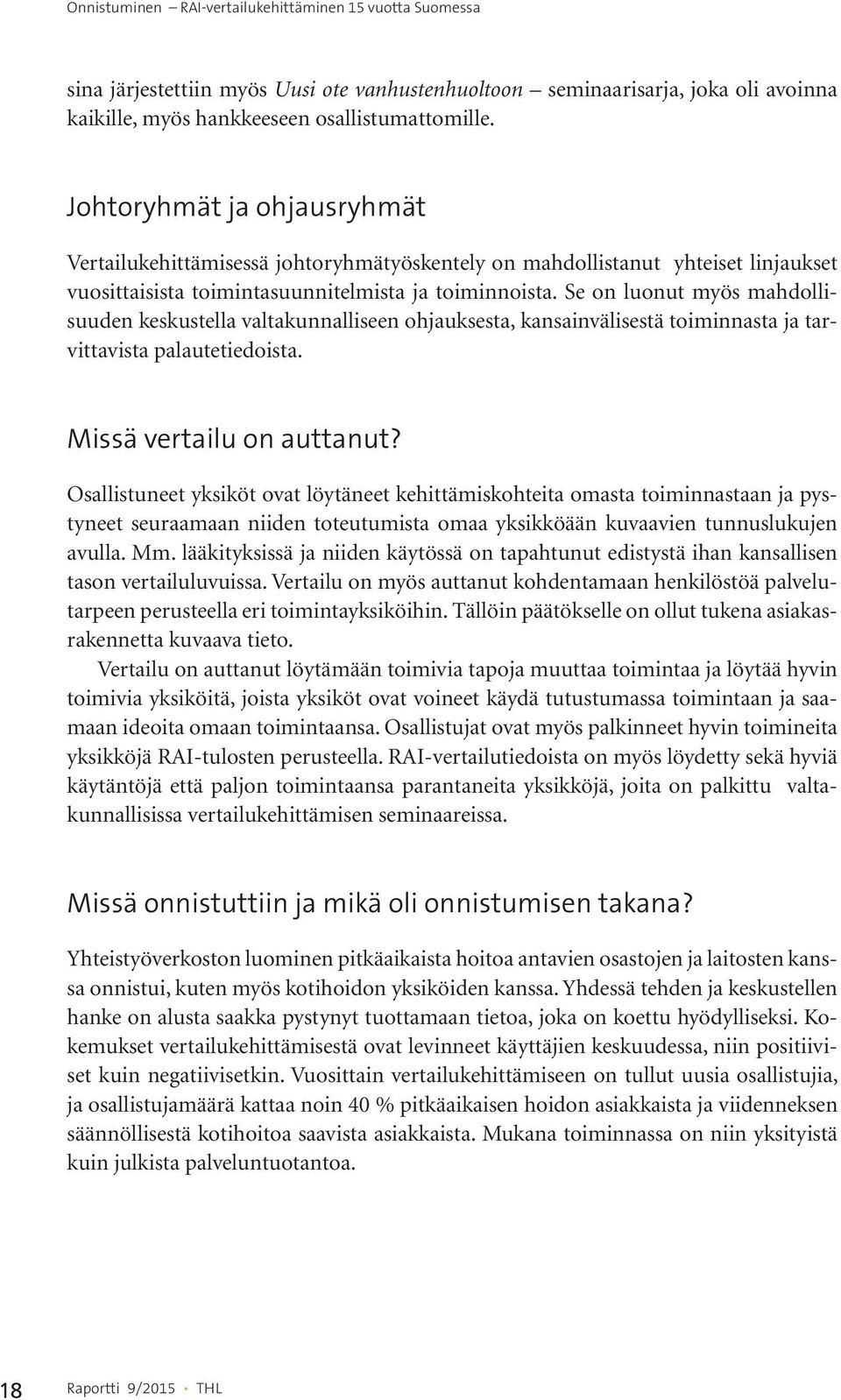 Se on luonut myös mahdollisuuden keskustella valtakunnalliseen ohjauksesta, kansainvälisestä toiminnasta ja tarvittavista palautetiedoista. Missä vertailu on auttanut?