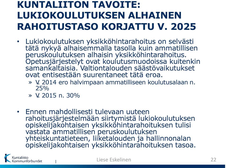 Opetusjärjestelyt ovat koulutusmuodoissa kuitenkin samankaltaisia. Valtiontalouden säästövaikutukset ovat entisestään suurentaneet tätä eroa.» V.