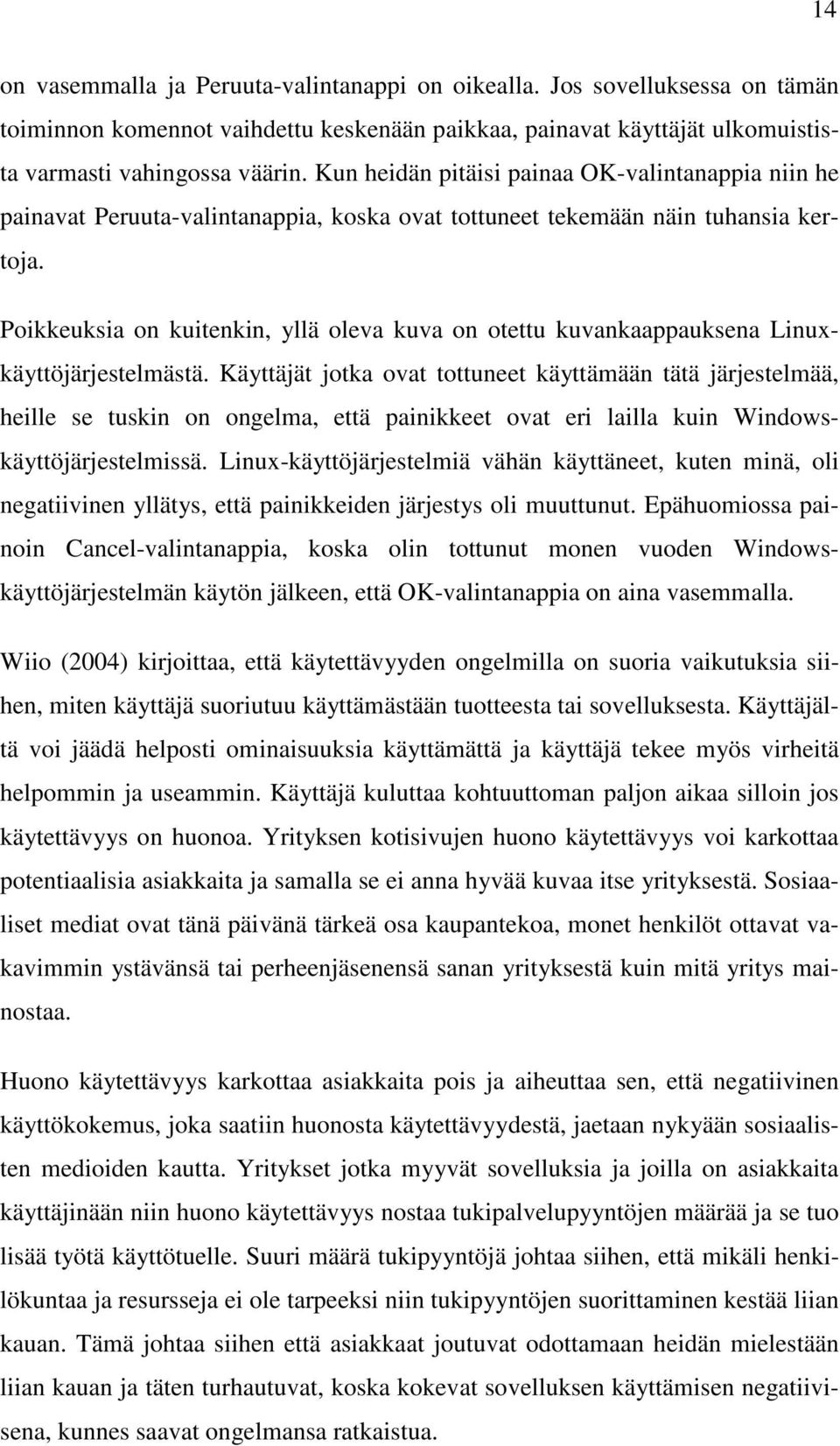 Poikkeuksia on kuitenkin, yllä oleva kuva on otettu kuvankaappauksena Linuxkäyttöjärjestelmästä.