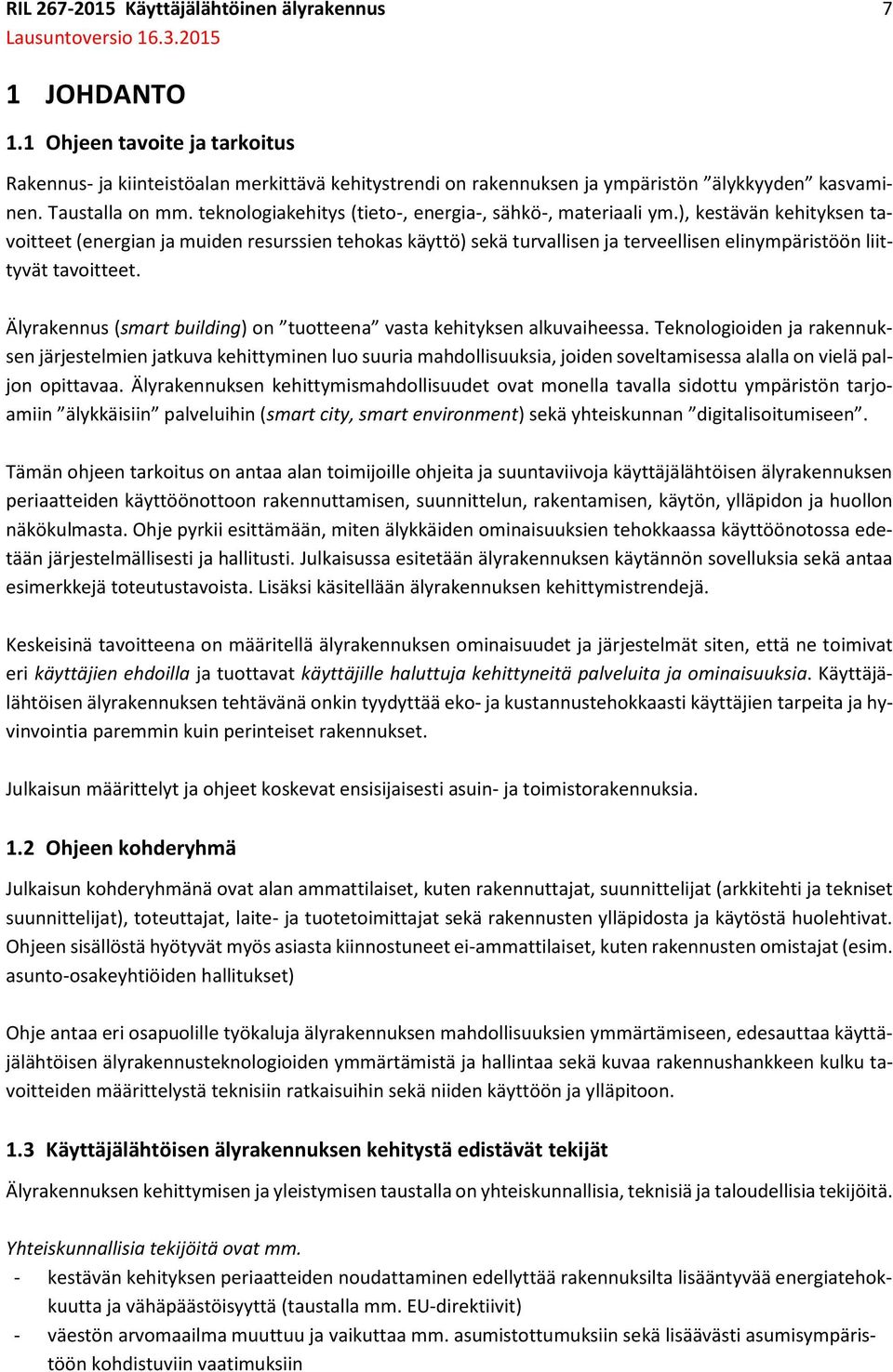 ), kestävän kehityksen tavoitteet (energian ja muiden resurssien tehokas käyttö) sekä turvallisen ja terveellisen elinympäristöön liittyvät tavoitteet.