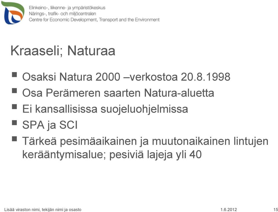 suojeluohjelmissa SPA ja SCI Tärkeä pesimäaikainen ja muutonaikainen