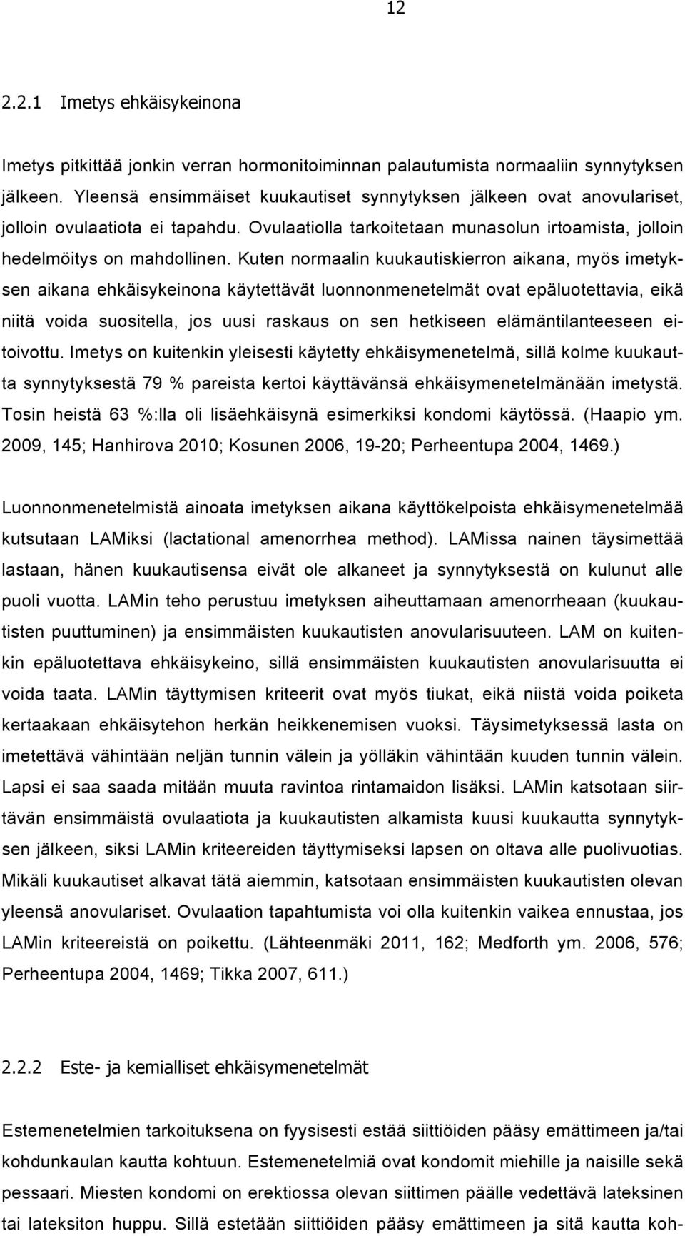 Kuten normaalin kuukautiskierron aikana, myös imetyksen aikana ehkäisykeinona käytettävät luonnonmenetelmät ovat epäluotettavia, eikä niitä voida suositella, jos uusi raskaus on sen hetkiseen