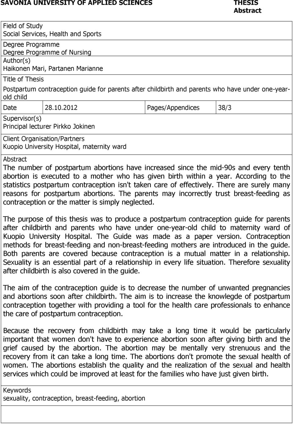 2012 Pages/Appendices 38/3 Supervisor(s) Principal lecturer Pirkko Jokinen Client Organisation/Partners Kuopio University Hospital, maternity ward Abstract The number of postpartum abortions have