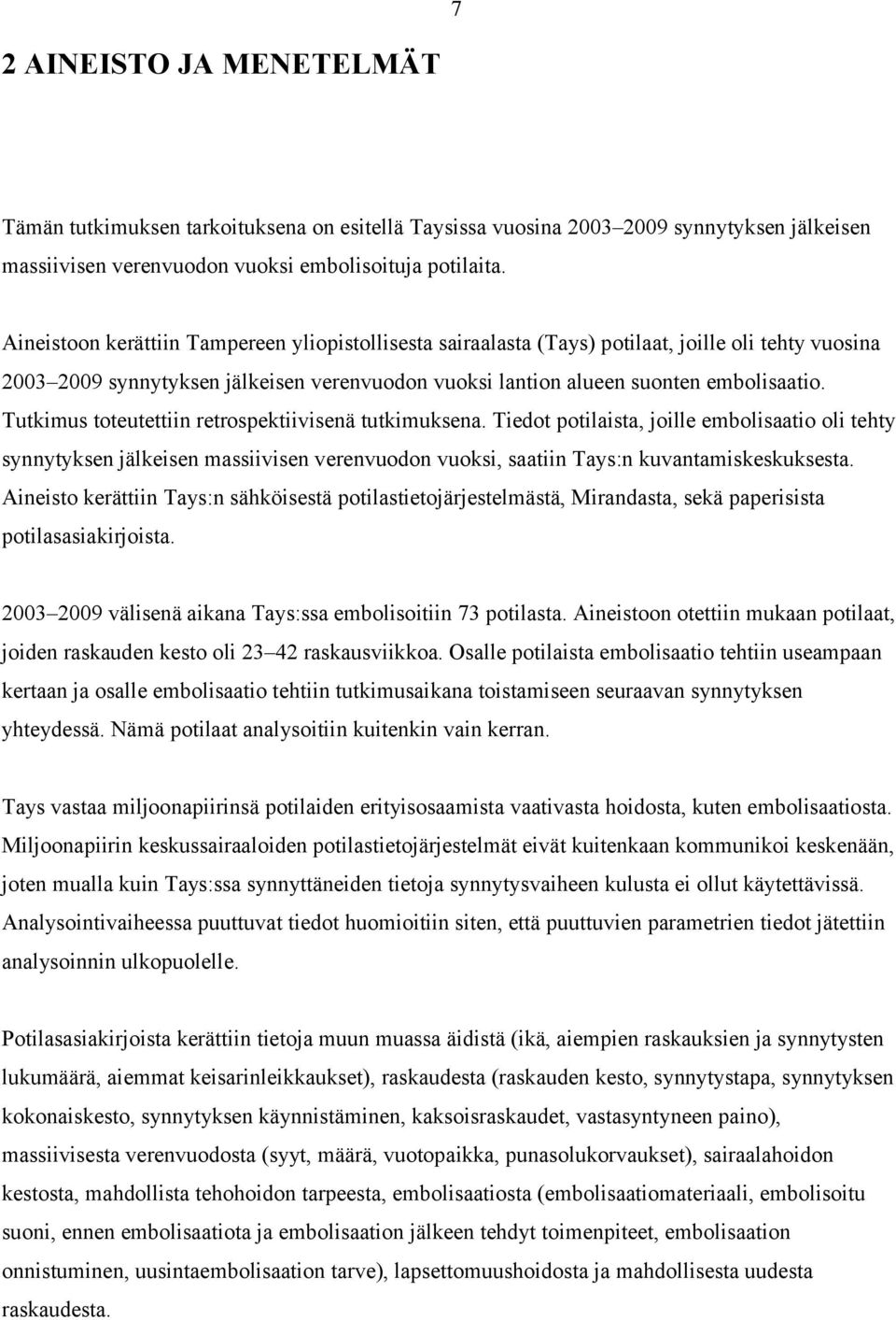 Tutkimus toteutettiin retrospektiivisenä tutkimuksena. Tiedot potilaista, joille embolisaatio oli tehty synnytyksen jälkeisen massiivisen verenvuodon vuoksi, saatiin Tays:n kuvantamiskeskuksesta.