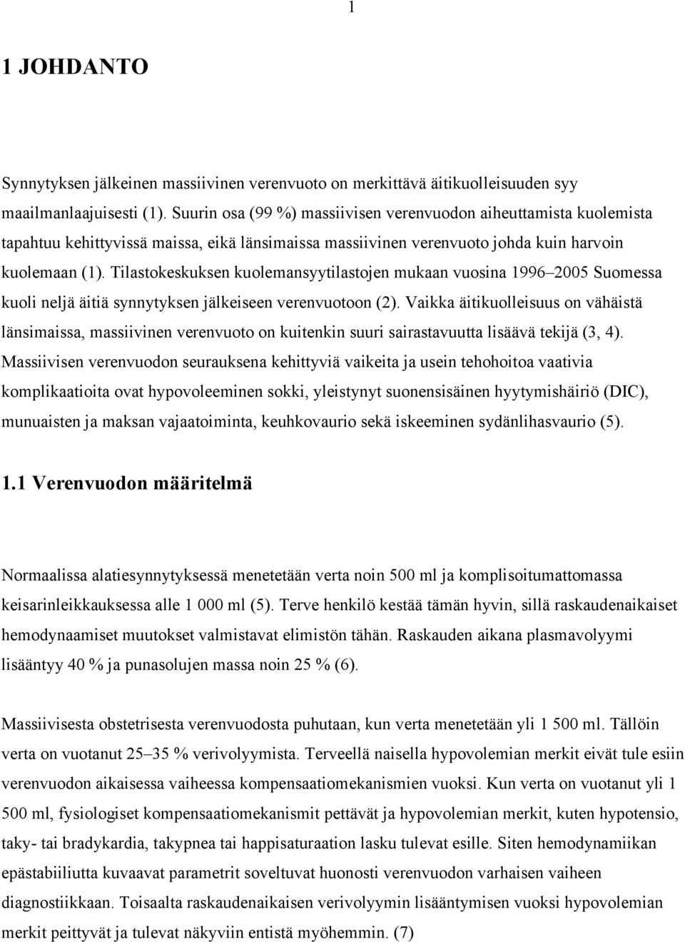 Tilastokeskuksen kuolemansyytilastojen mukaan vuosina 1996 2005 Suomessa kuoli neljä äitiä synnytyksen jälkeiseen verenvuotoon (2).