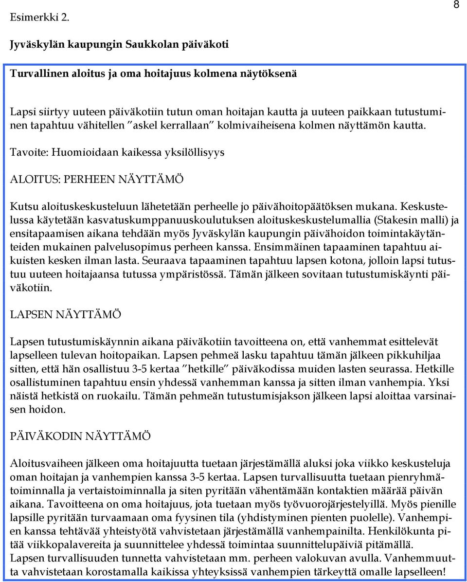 vähitellen askel kerrallaan kolmivaiheisena kolmen näyttämön kautta.