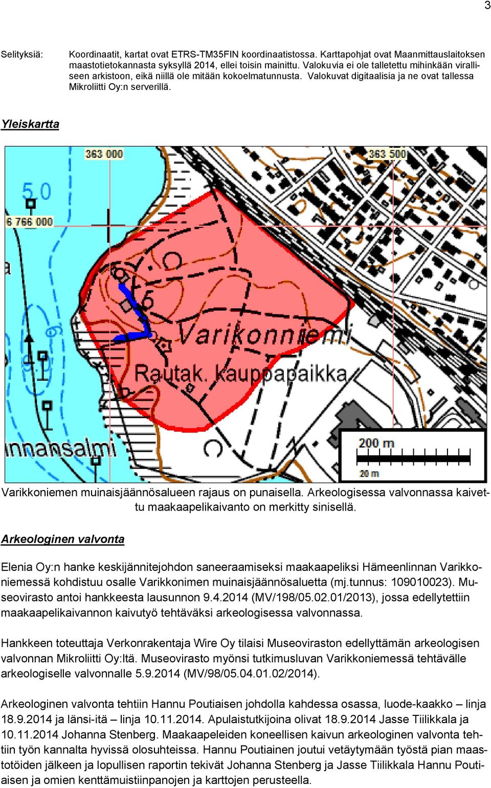 Yleiskartta Varikkoniemen muinaisjäännösalueen rajaus on punaisella. Arkeologisessa valvonnassa kaivettu maakaapelikaivanto on merkitty sinisellä.